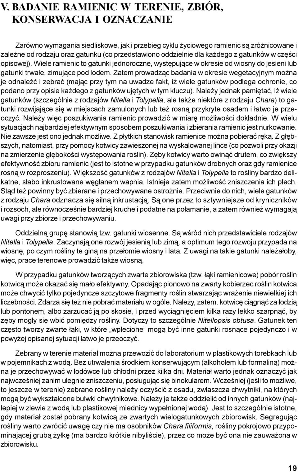 Zatem prowadz¹c badania w okresie wegetacyjnym mo na je odnaleÿæ i zebraæ (maj¹c przy tym na uwadze fakt, i wiele gatunków podlega ochronie, co podano przy opisie ka dego z gatunków ujêtych w tym