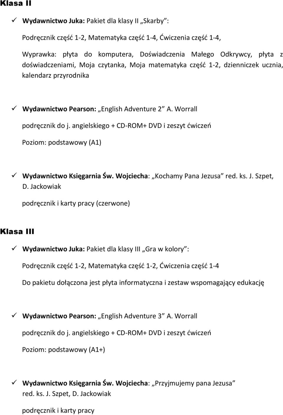 angielskiego + CD-ROM+ DVD i zeszyt ćwiczeń Poziom: podstawowy (A1) Wydawnictwo Księgarnia Św. Wojciecha: Kochamy Pana Jezusa red. ks. J. Szpet, D.