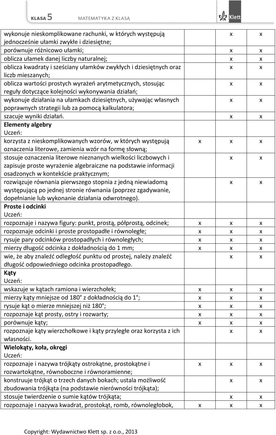 dziesiętnych, używając własnych poprawnych strategii lub za pomocą kalkulatora; szacuje wyniki działań.