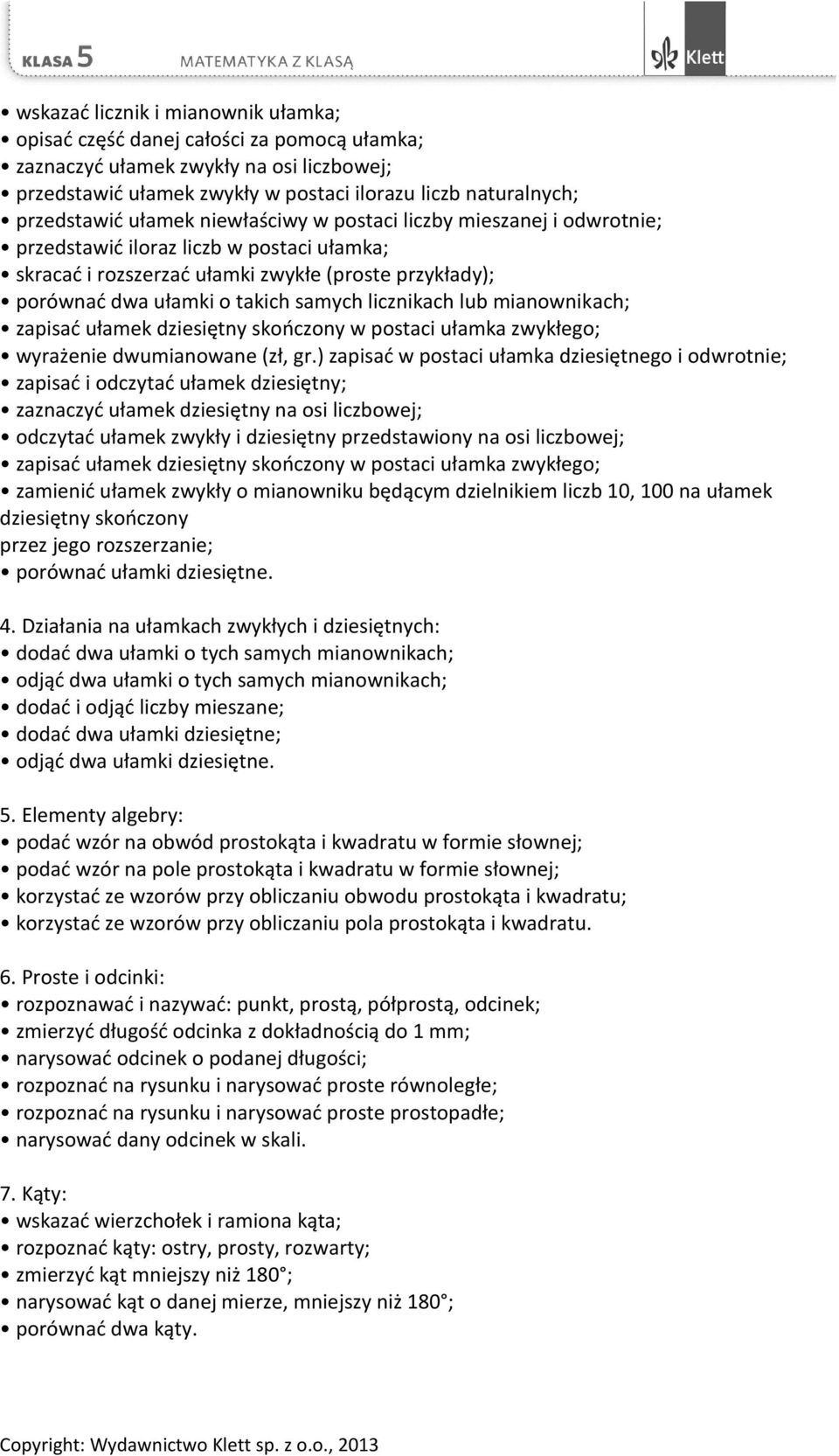 licznikach lub mianownikach; zapisać ułamek dziesiętny skończony w postaci ułamka zwykłego; wyrażenie dwumianowane (zł, gr.