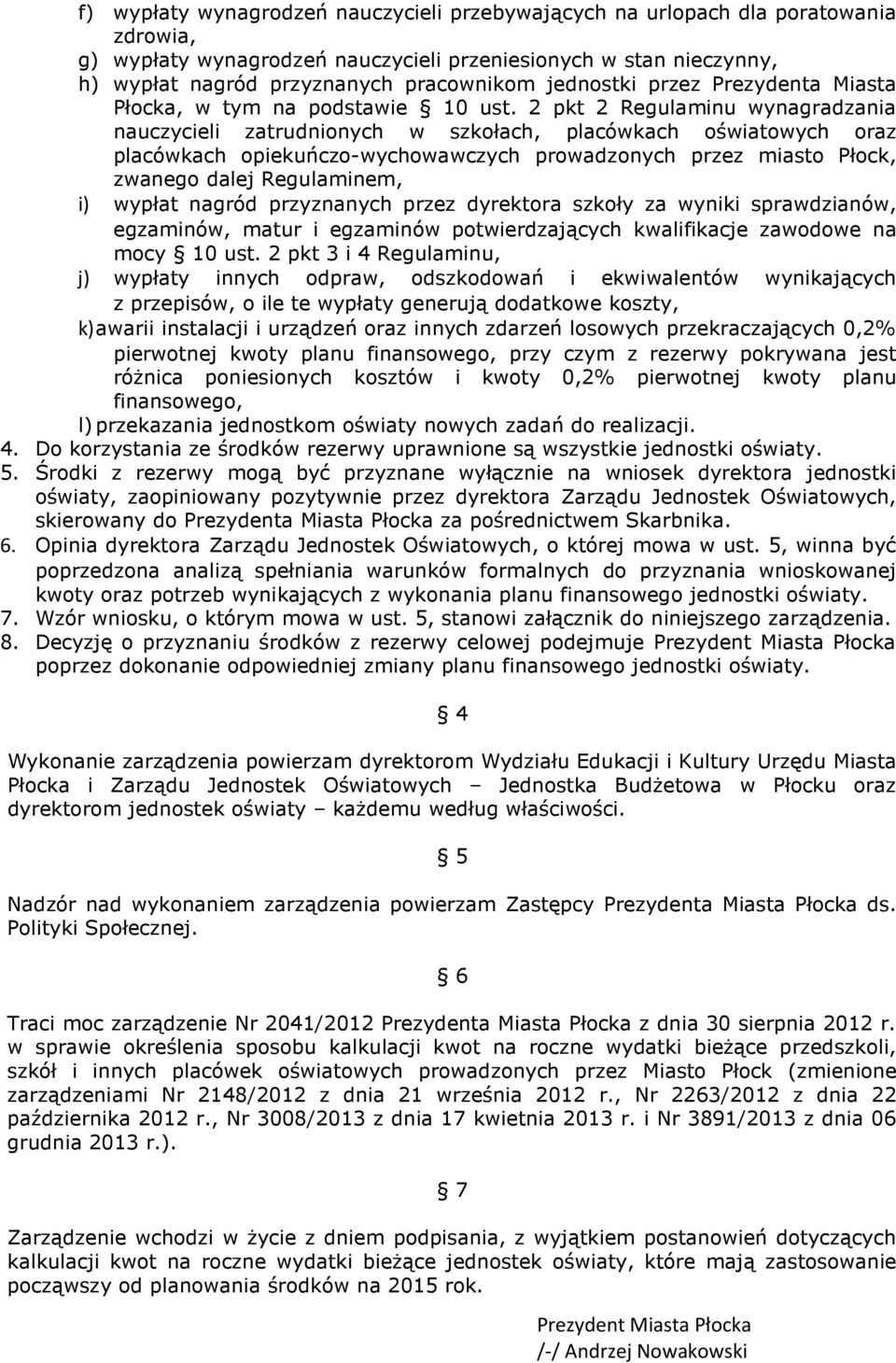 2 pkt 2 Regulaminu wynagradzania nauczycieli zatrudnionych w szkołach, placówkach oświatowych oraz placówkach opiekuńczo-wychowawczych prowadzonych przez miasto Płock, zwanego dalej Regulaminem, i)