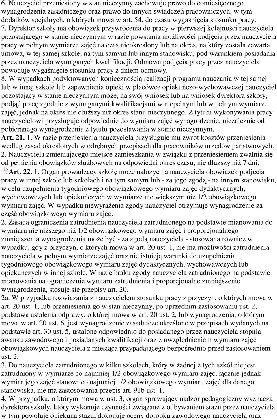 Dyrektor szkoły ma obowiązek przywrócenia do pracy w pierwszej kolejności nauczyciela pozostającego w stanie nieczynnym w razie powstania możliwości podjęcia przez nauczyciela pracy w pełnym wymiarze