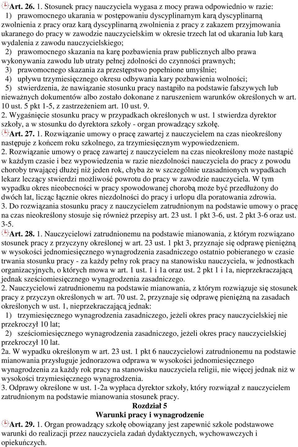 pracy z zakazem przyjmowania ukaranego do pracy w zawodzie nauczycielskim w okresie trzech lat od ukarania lub karą wydalenia z zawodu nauczycielskiego; 2) prawomocnego skazania na karę pozbawienia