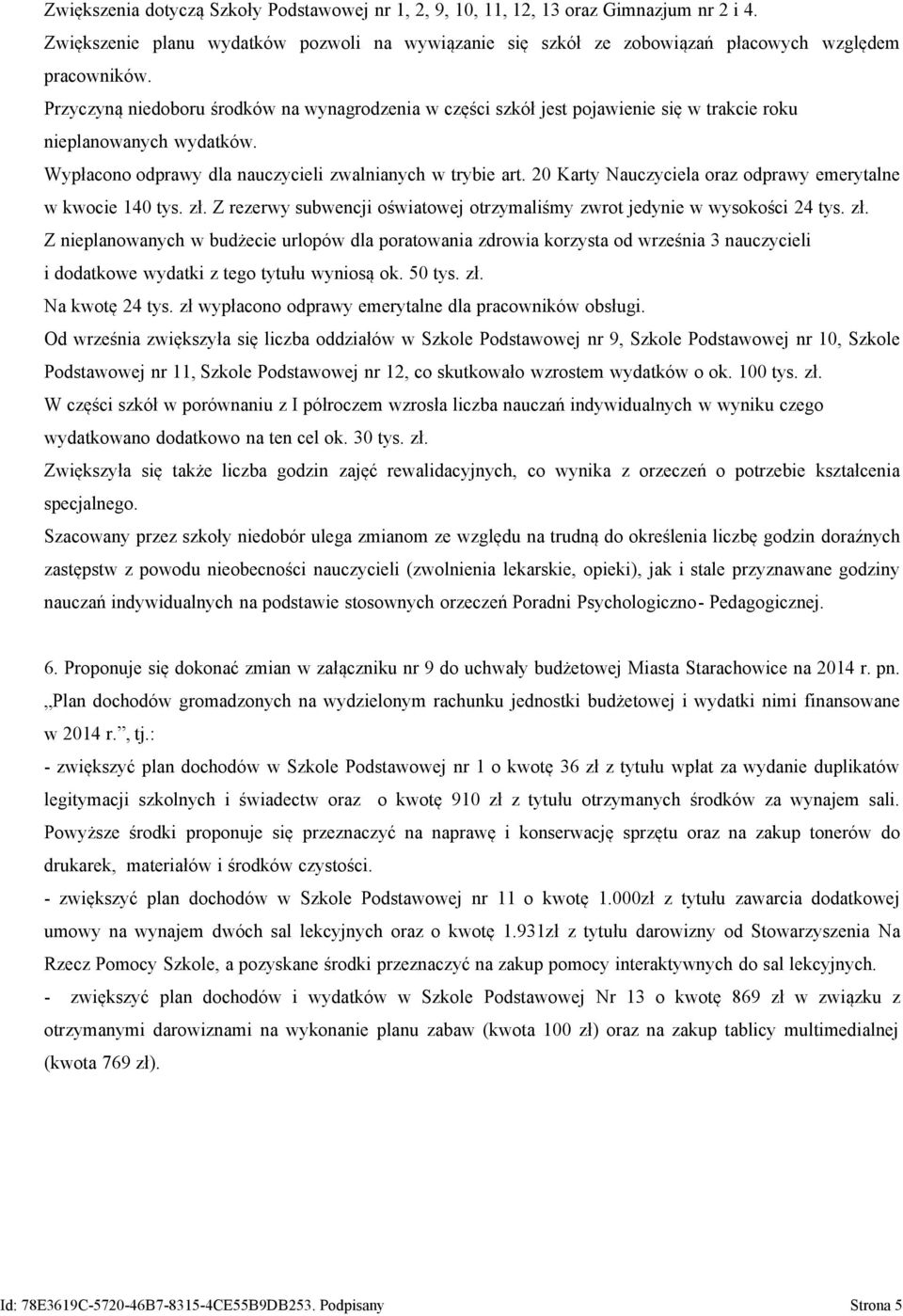 20 Karty Nauczyciela oraz odprawy emerytalne w kwocie 140 tys. zł.
