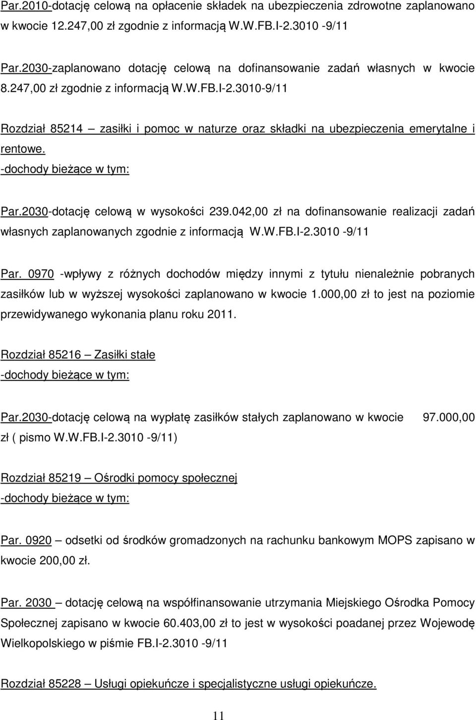 3010-9/11 Rozdział 85214 zasiłki i pomoc w naturze oraz składki na ubezpieczenia emerytalne i rentowe. -dochody bieżące w tym: Par.2030-dotację celową w wysokości 239.