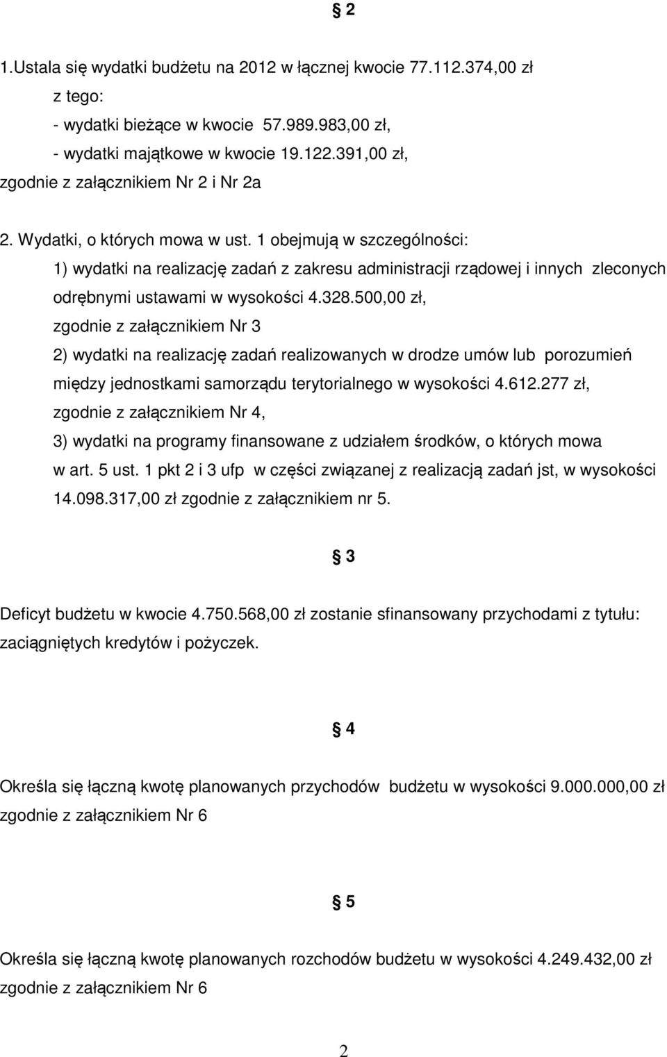 1 obejmują w szczególności: 1) wydatki na realizację zadań z zakresu administracji rządowej i innych zleconych odrębnymi ustawami w wysokości 4.328.