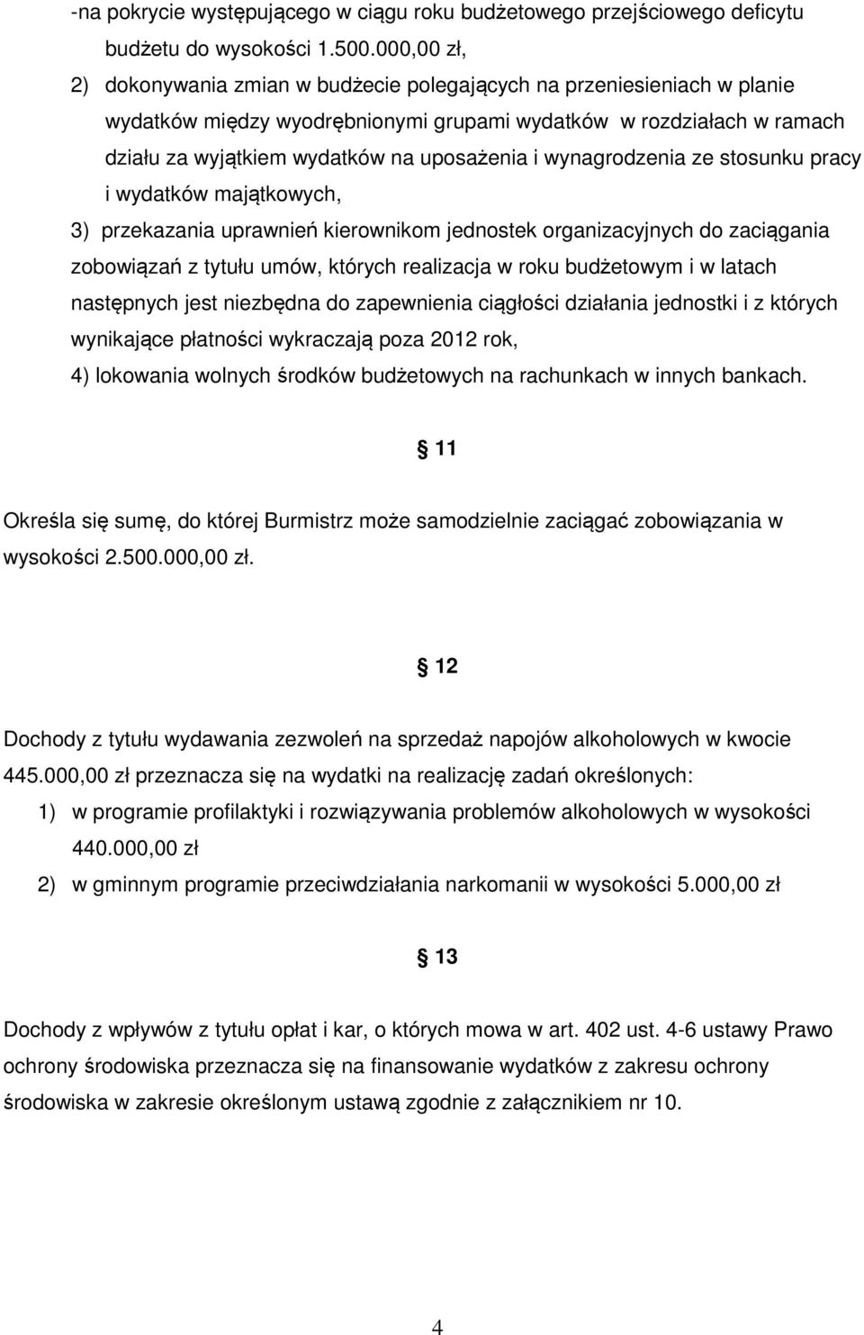 wynagrodzenia ze stosunku pracy i wydatków majątkowych, 3) przekazania uprawnień kierownikom jednostek organizacyjnych do zaciągania zobowiązań z tytułu umów, których realizacja w roku budżetowym i w