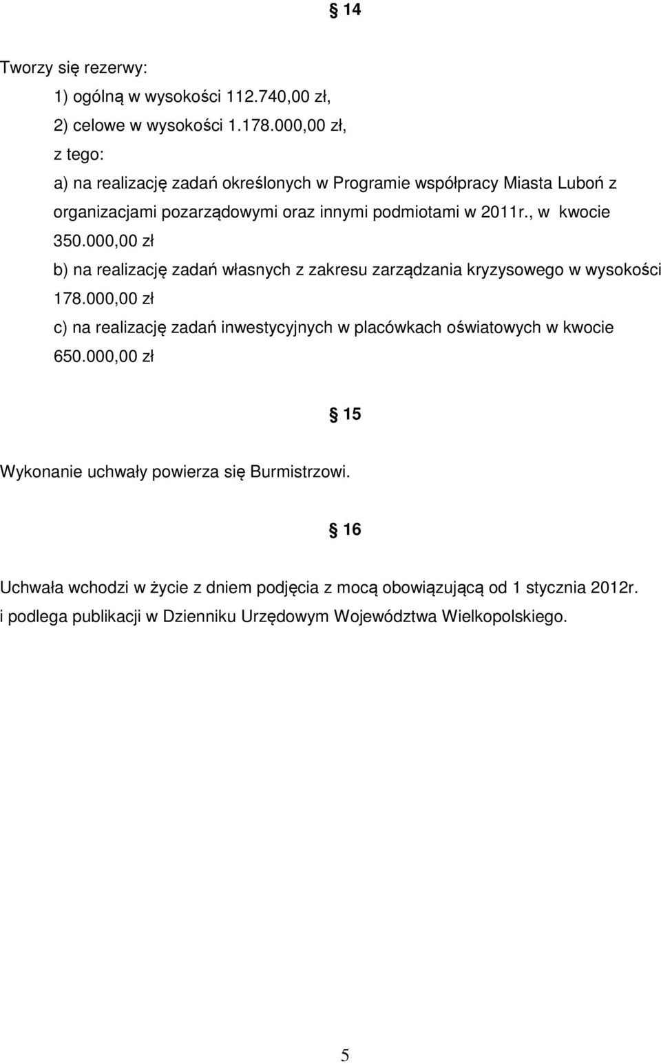 , w kwocie 350.000,00 zł b) na realizację zadań własnych z zakresu zarządzania kryzysowego w wysokości 178.