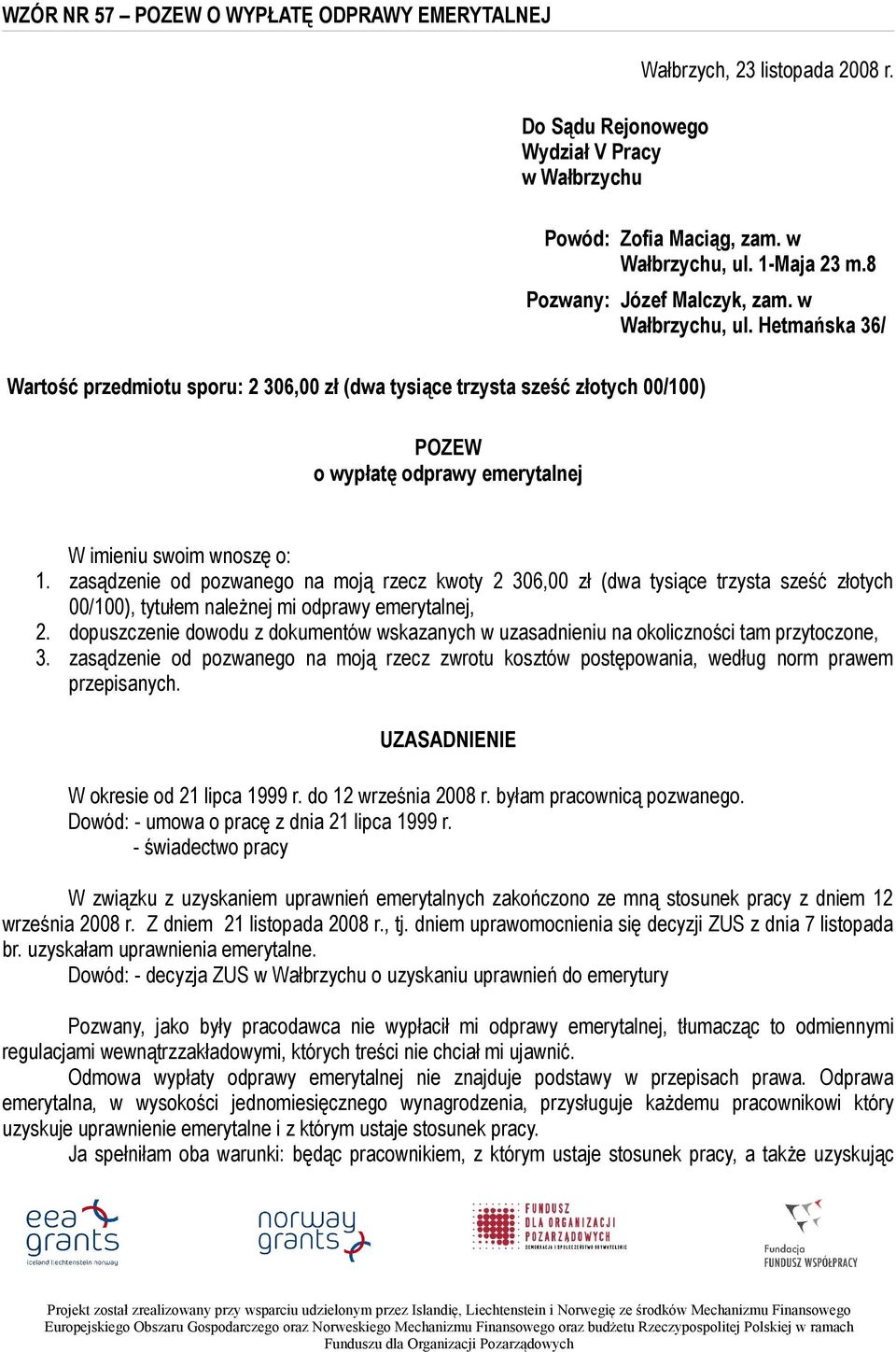 1-Maja 23 m.8 Pozwany: Józef Malczyk, zam. w Wałbrzychu, ul. Hetmańska 36/ POZEW o wypłatę odprawy emerytalnej W imieniu swoim wnoszę o: 1.
