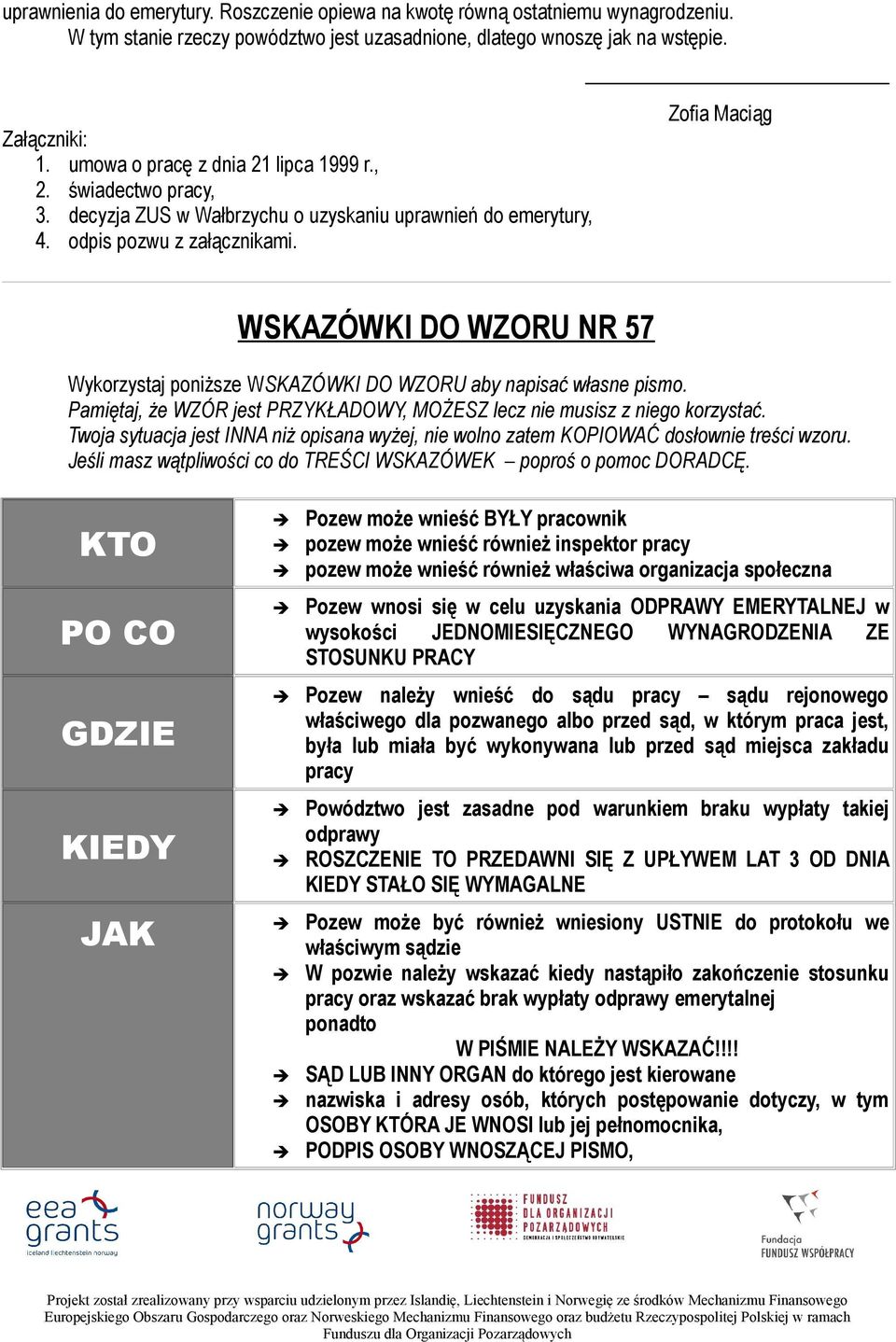 Zofia Maciąg WSKAZÓWKI DO WZORU NR 57 Wykorzystaj poniższe WSKAZÓWKI DO WZORU aby napisać własne pismo. Pamiętaj, że WZÓR jest PRZYKŁADOWY, MOŻESZ lecz nie musisz z niego korzystać.