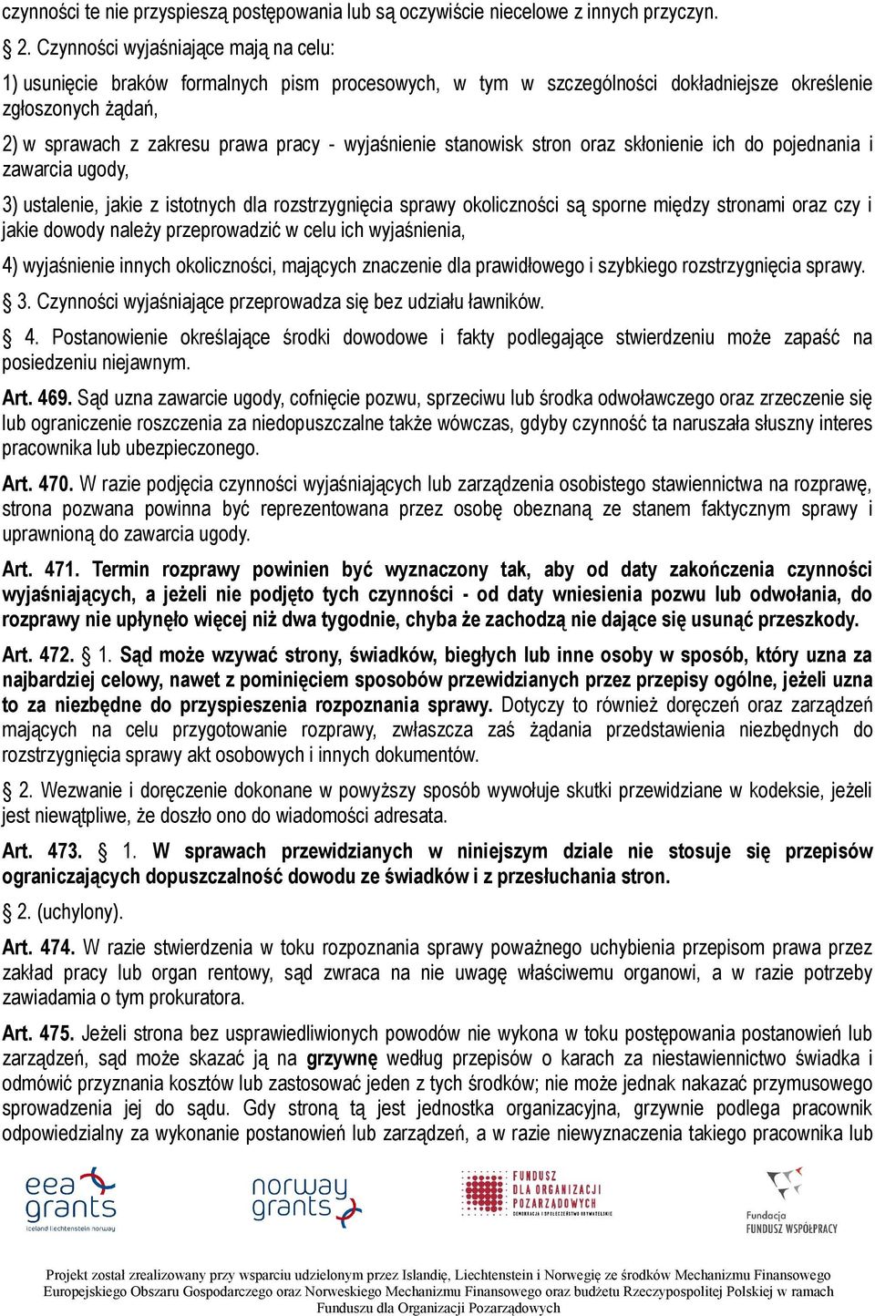 wyjaśnienie stanowisk stron oraz skłonienie ich do pojednania i zawarcia ugody, 3) ustalenie, jakie z istotnych dla rozstrzygnięcia sprawy okoliczności są sporne między stronami oraz czy i jakie