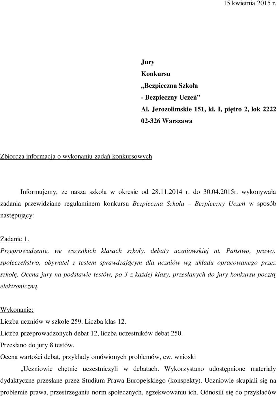 wykonywała zadania przewidziane regulaminem konkursu Bezpieczna Szkoła Bezpieczny Uczeń w sposób następujący: Zadanie 1. Przeprowadzenie, we wszystkich klasach szkoły, debaty uczniowskiej nt.