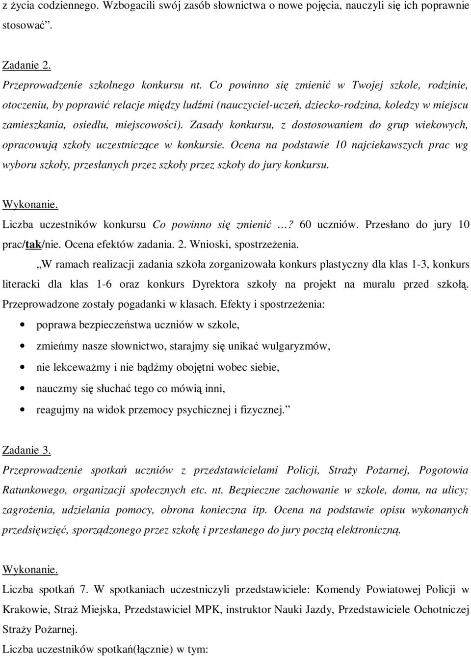 Zasady konkursu, z dostosowaniem do grup wiekowych, opracowują szkoły uczestniczące w konkursie.