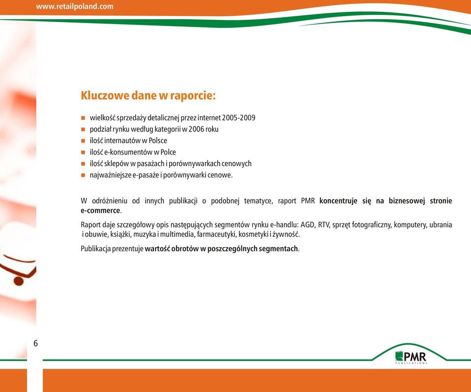 W odróżnieniu od innych publikacji o podobnej tematyce, raport PMR koncentruje się na biznesowej stronie e-commerce.