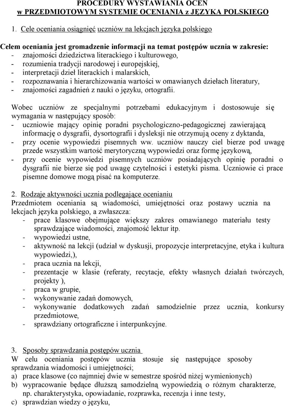 rozumienia tradycji narodowej i europejskiej, - interpretacji dzieł literackich i malarskich, - rozpoznawania i hierarchizowania wartości w omawianych dziełach literatury, - znajomości zagadnień z