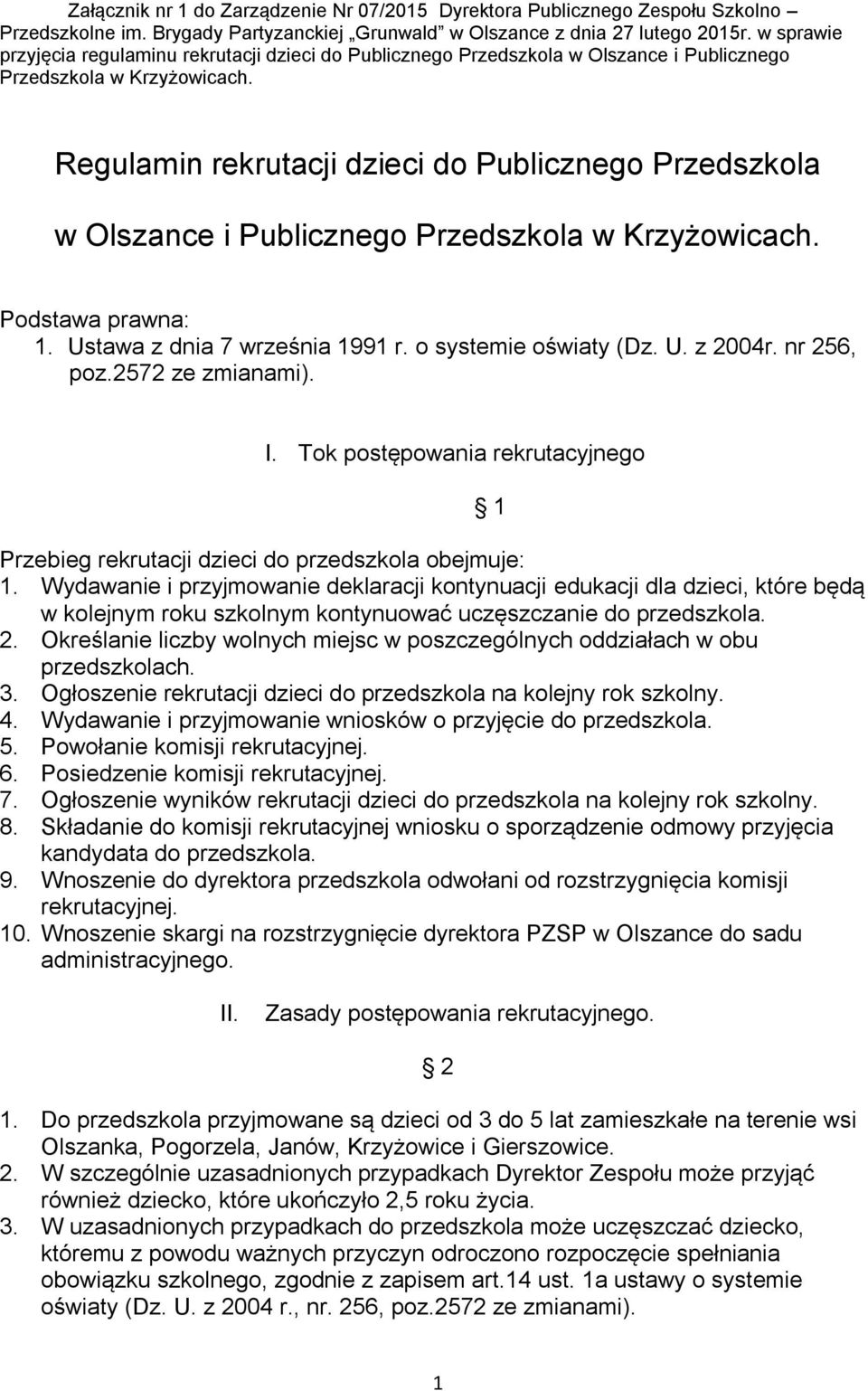 Regulamin rekrutacji dzieci do Publicznego Przedszkola w Olszance i Publicznego Przedszkola w Krzyżowicach. Podstawa prawna: 1. Ustawa z dnia 7 września 1991 r. o systemie oświaty (Dz. U. z 2004r.