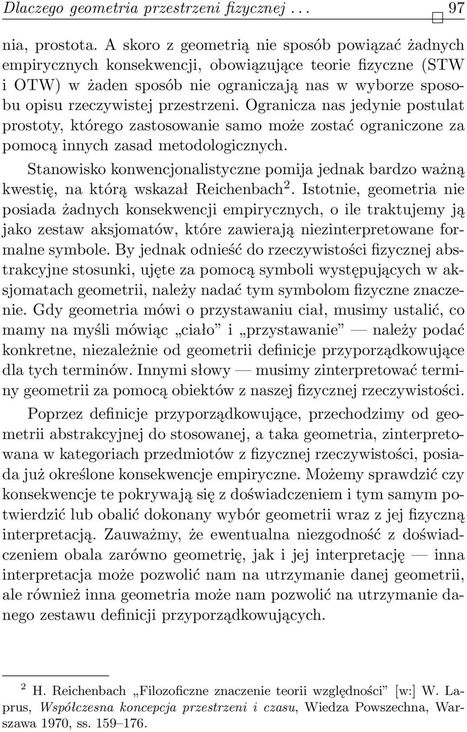 Ogranicza nas jedynie postulat prostoty, którego zastosowanie samo może zostać ograniczone za pomocą innych zasad metodologicznych.