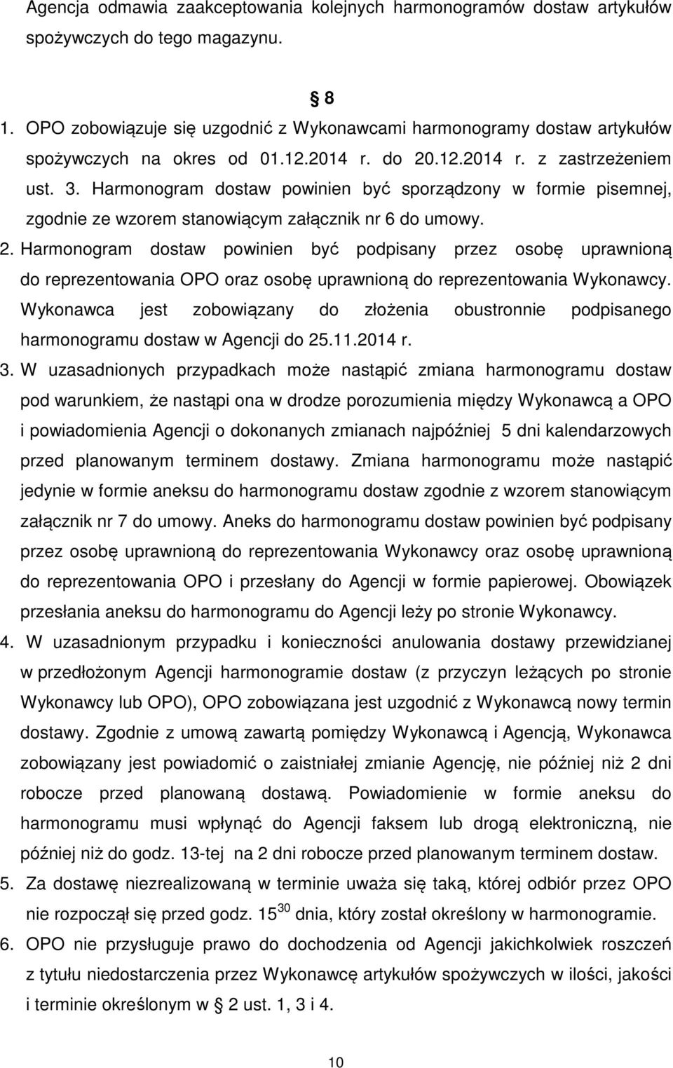 Harmonogram dostaw powinien być sporządzony w formie pisemnej, zgodnie ze wzorem stanowiącym załącznik nr 6 do umowy. 2.