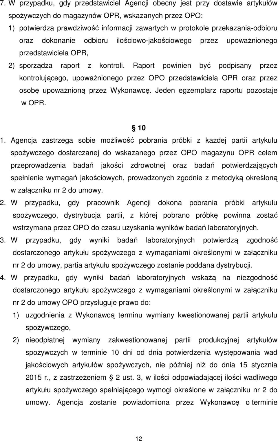 Raport powinien być podpisany przez kontrolującego, upoważnionego przez OPO przedstawiciela OPR oraz przez osobę upoważnioną przez Wykonawcę. Jeden egzemplarz raportu pozostaje w OPR. 10 1.