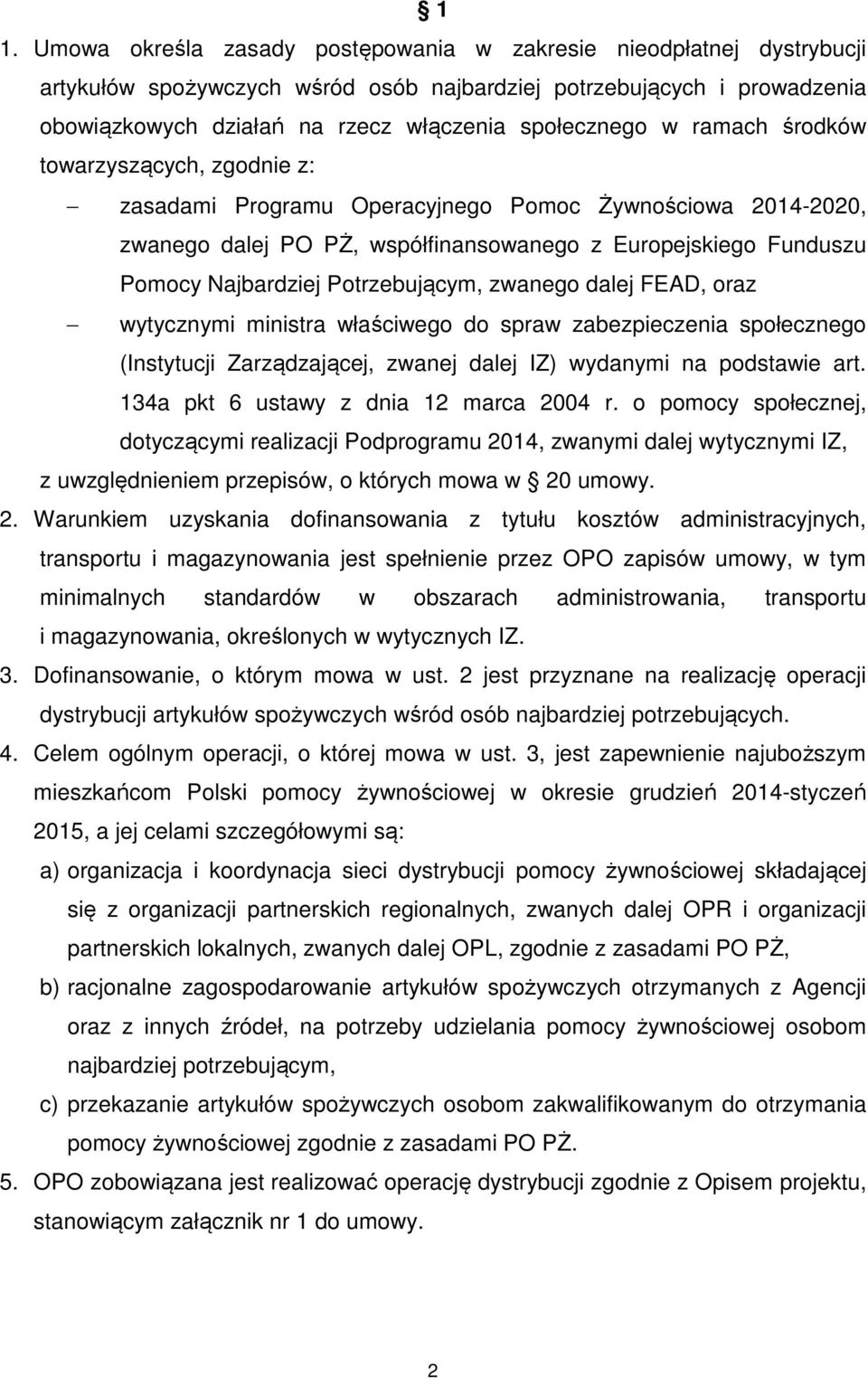 Potrzebującym, zwanego dalej FEAD, oraz wytycznymi ministra właściwego do spraw zabezpieczenia społecznego (Instytucji Zarządzającej, zwanej dalej IZ) wydanymi na podstawie art.