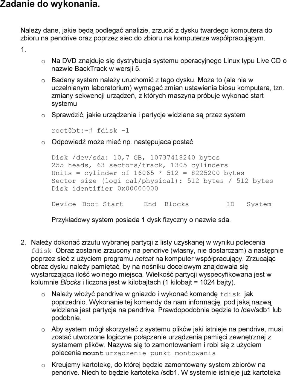 Może to (ale nie w uczelnianym laboratorium) wymagać zmian ustawienia biosu komputera, tzn.