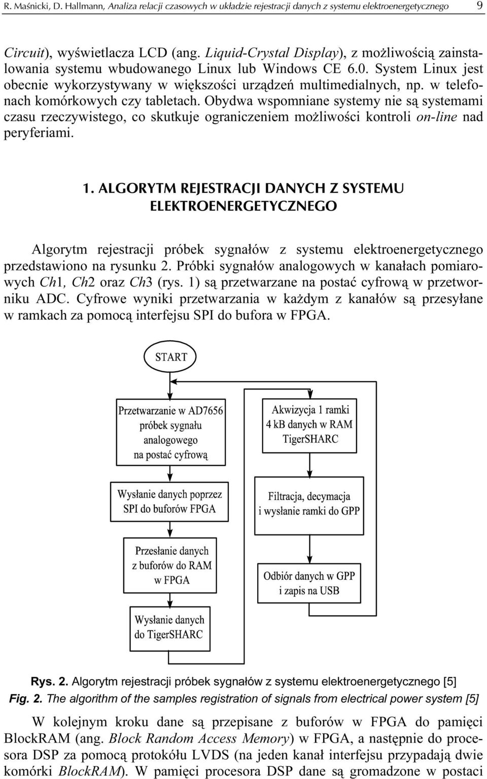 w telefonach komórkowych czy tabletach. Obydwa wspomniane systemy nie są systemami czasu rzeczywistego, co skutkuje ograniczeniem możliwości kontroli on-line nad peryferiami. 1.