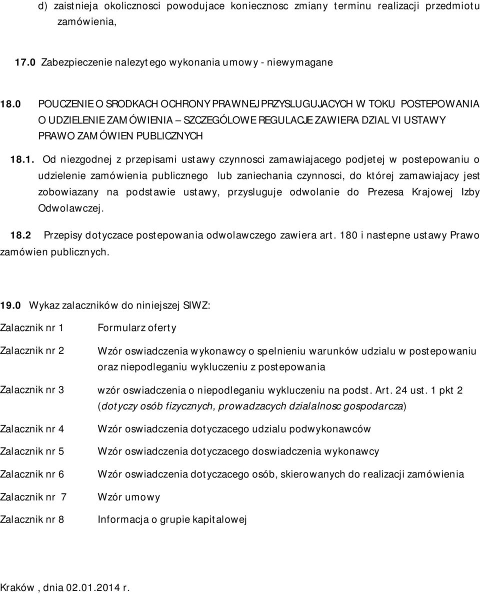 .1. Od niezgodnej z przepisami ustawy czynnosci zamawiajacego podjetej w postepowaniu o udzielenie zamówienia publicznego lub zaniechania czynnosci, do której zamawiajacy jest zobowiazany na