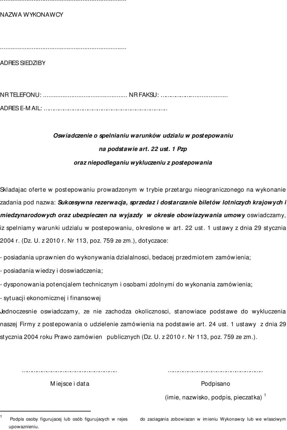 dostarczanie biletów lotniczych krajowych i miedzynarodowych oraz ubezpieczen na wyjazdy w okresie obowiazywania umowy oswiadczamy, iz spelniamy warunki udzialu w postepowaniu, okreslone w art.