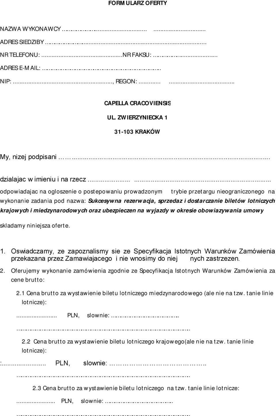 ..... odpowiadajac na ogloszenie o postepowaniu prowadzonym trybie przetargu nieograniczonego na wykonanie zadania pod nazwa: Sukcesywna rezerwacja, sprzedaz i dostarczanie biletów lotniczych