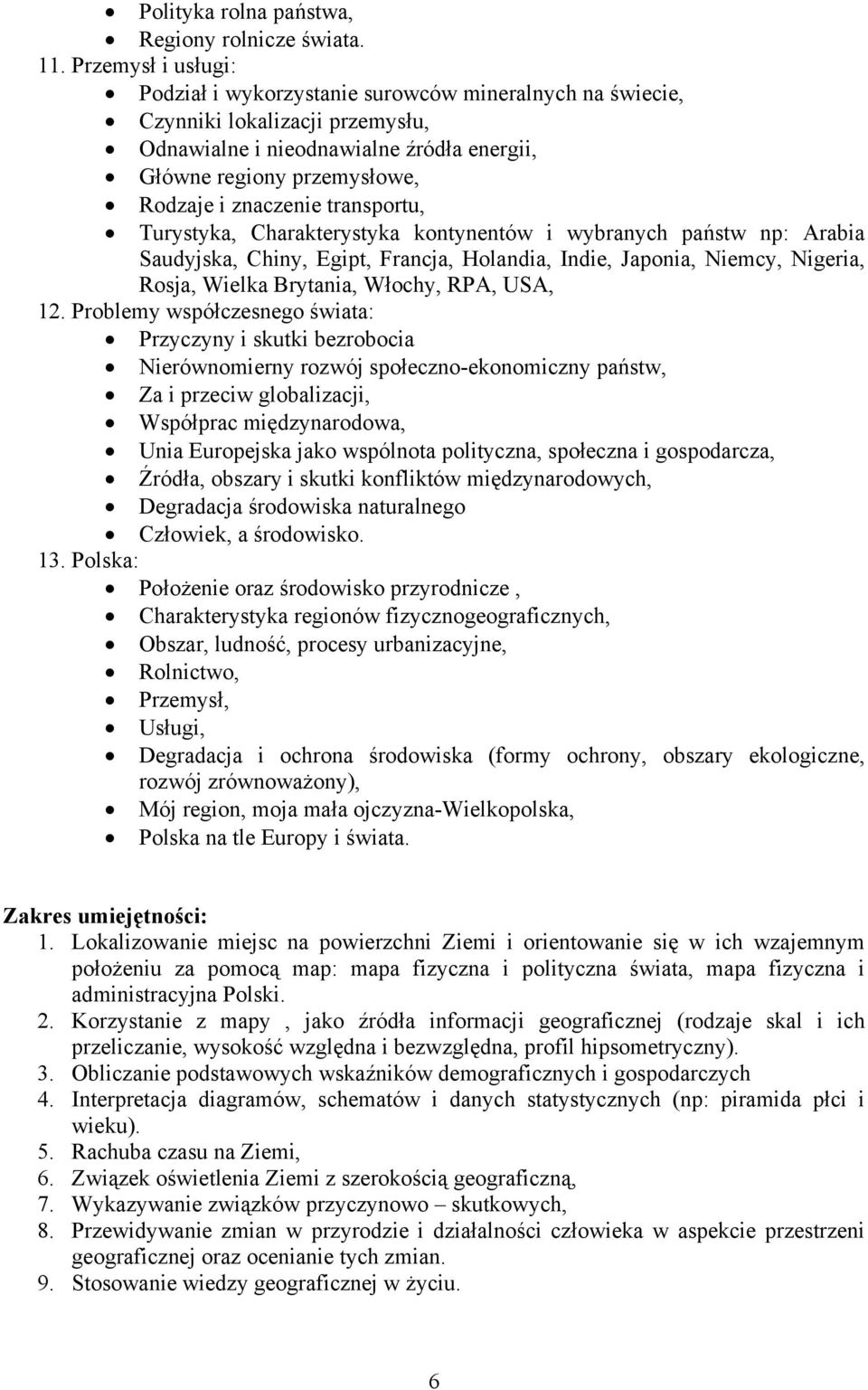 transportu, Turystyka, Charakterystyka kontynentów i wybranych państw np: Arabia Saudyjska, Chiny, Egipt, Francja, Holandia, Indie, Japonia, Niemcy, Nigeria, Rosja, Wielka Brytania, Włochy, RPA, USA,