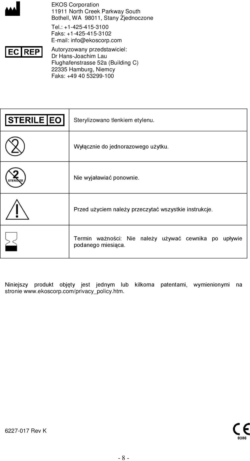 etylenu. Wyłącznie do jednorazowego użytku. Nie wyjaławiać ponownie. Przed użyciem należy przeczytać wszystkie instrukcje.