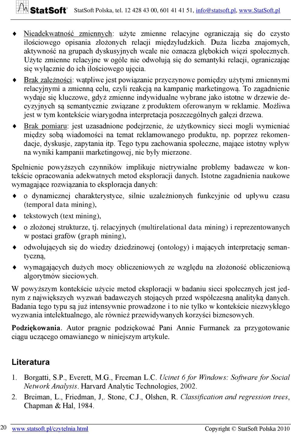 Użyte zmienne relacyjne w ogóle nie odwołują się do semantyki relacji, ograniczając się wyłącznie do ich ilościowego ujęcia.