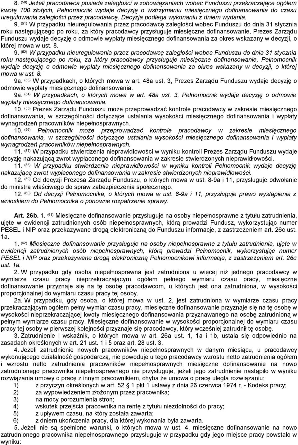 (51) W przypadku nieuregulowania przez pracodawcę zaległości wobec Funduszu do dnia 31 stycznia roku następującego po roku, za który pracodawcy przysługuje miesięczne dofinansowanie, Prezes Zarządu