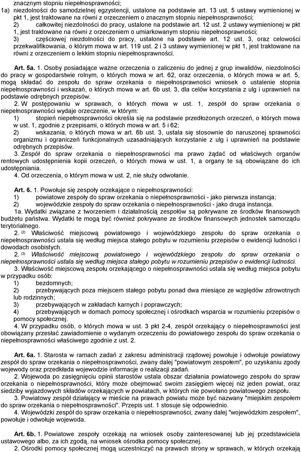 2 ustawy wymienionej w pkt 1, jest traktowane na równi z orzeczeniem o umiarkowanym stopniu niepełnosprawności; 3) częściowej niezdolności do pracy, ustalone na podstawie art. 12 ust.