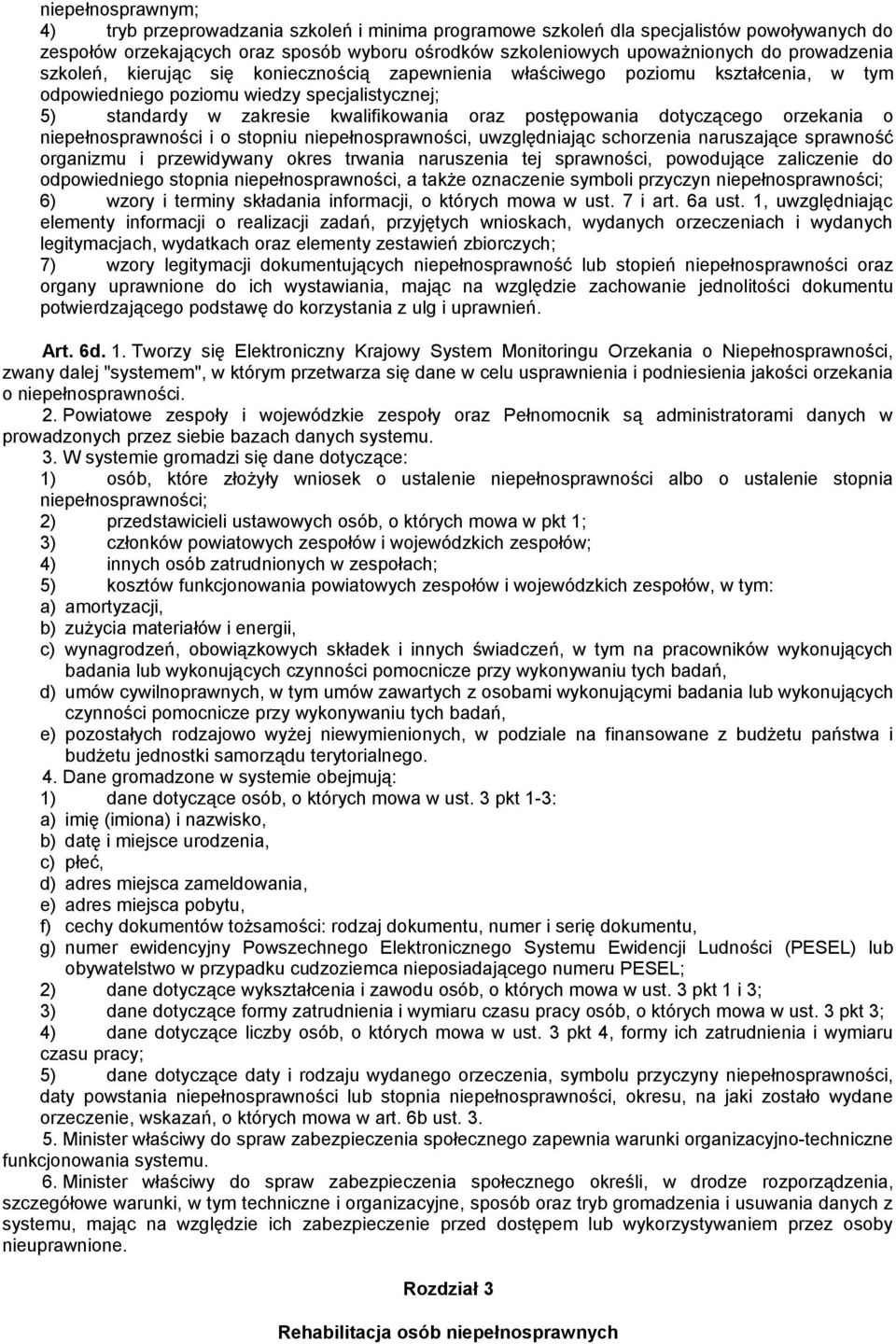 postępowania dotyczącego orzekania o niepełnosprawności i o stopniu niepełnosprawności, uwzględniając schorzenia naruszające sprawność organizmu i przewidywany okres trwania naruszenia tej