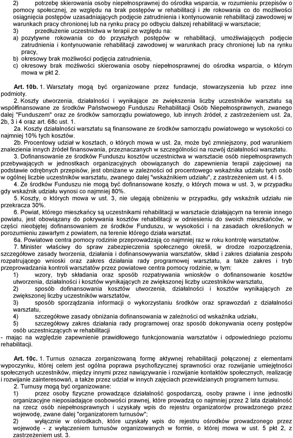 przedłużenie uczestnictwa w terapii ze względu na: a) pozytywne rokowania co do przyszłych postępów w rehabilitacji, umożliwiających podjęcie zatrudnienia i kontynuowanie rehabilitacji zawodowej w