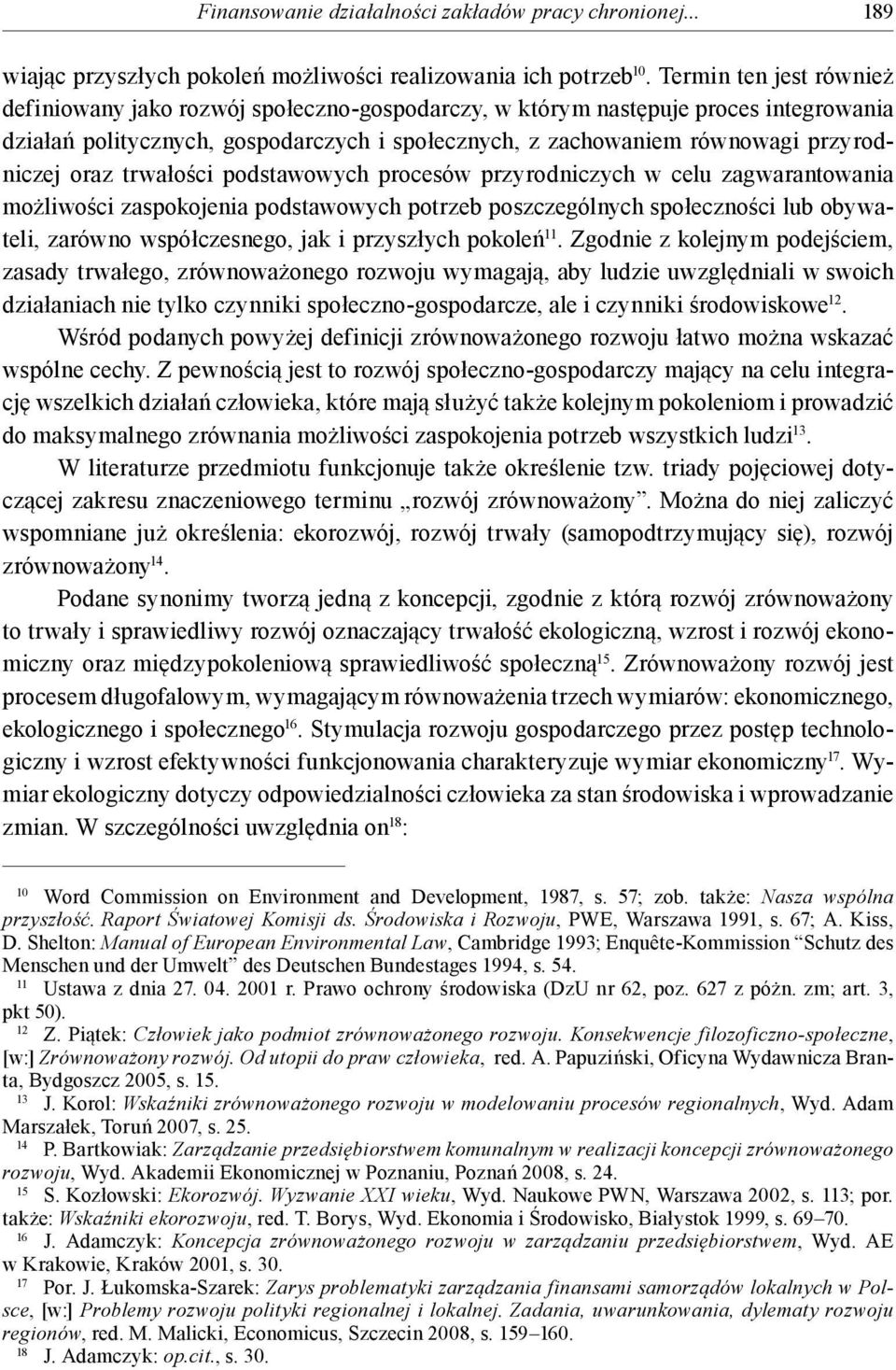 oraz trwałości podstawowych procesów przyrodniczych w celu zagwarantowania możliwości zaspokojenia podstawowych potrzeb poszczególnych społeczności lub obywateli, zarówno współczesnego, jak i