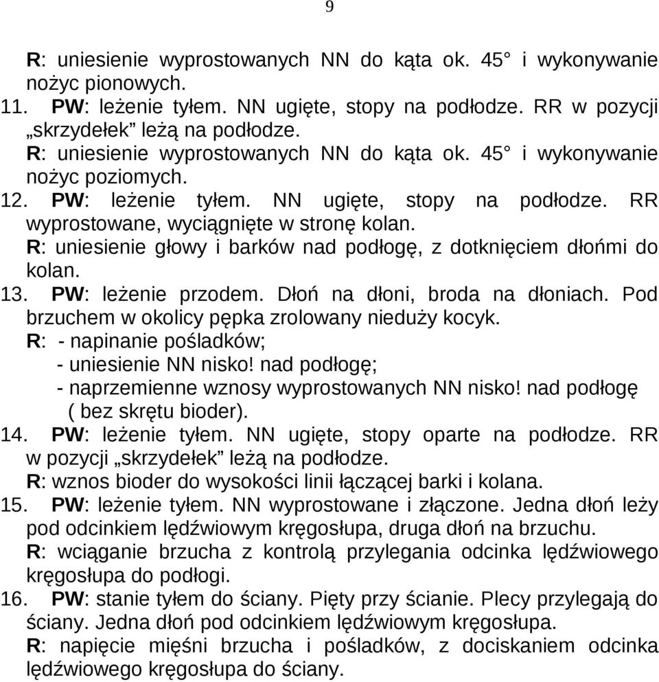 R: uniesienie głowy i barków nad podłogę, z dotknięciem dłońmi do kolan. 13. PW: leżenie przodem. Dłoń na dłoni, broda na dłoniach. Pod brzuchem w okolicy pępka zrolowany nieduży kocyk.