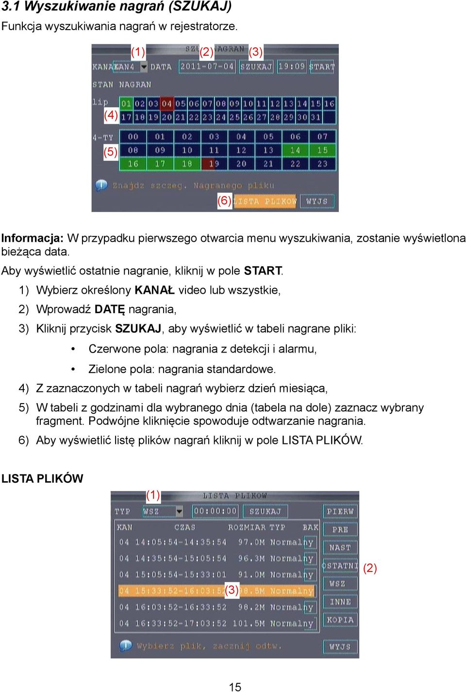 1) Wybierz określony KANAŁ video lub wszystkie, 2) Wprowadź DATĘ nagrania, 3) Kliknij przycisk SZUKAJ, aby wyświetlić w tabeli nagrane pliki: Czerwone pola: nagrania z detekcji i alarmu,