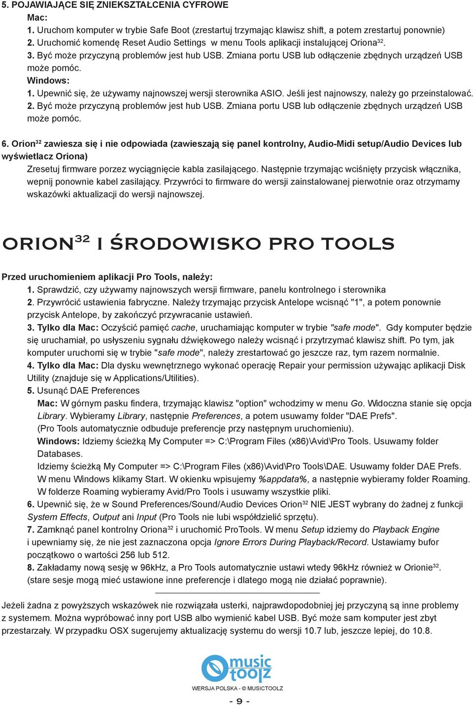 Windows: 1. Upewnić się, że używamy najnowszej wersji sterownika ASIO. Jeśli jest najnowszy, należy go przeinstalować. 2. Być może przyczyną problemów jest hub USB.