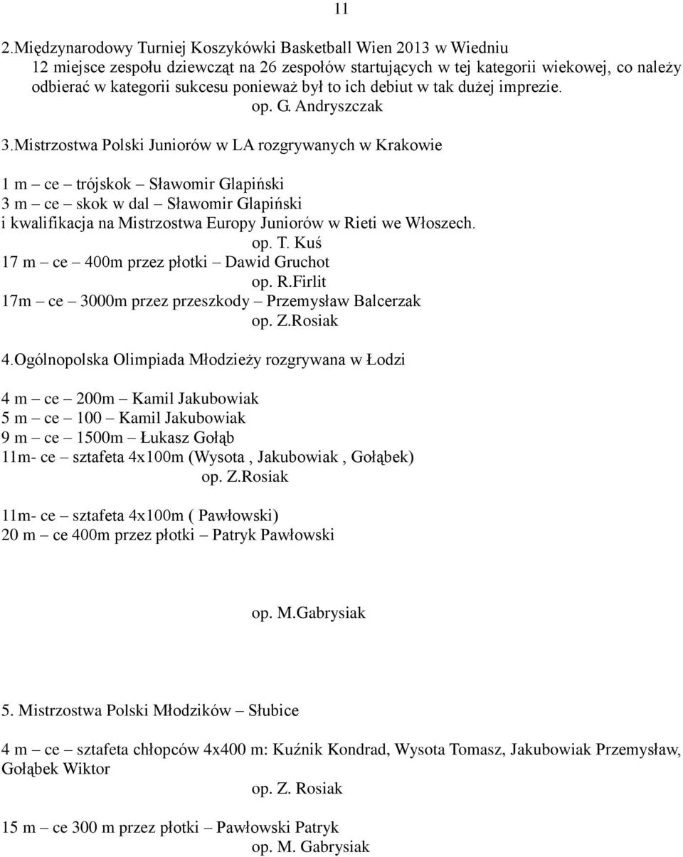 Mistrzostwa Polski Juniorów w LA rozgrywanych w Krakowie 1 m ce trójskok Sławomir Glapiński 3 m ce skok w dal Sławomir Glapiński i kwalifikacja na Mistrzostwa Europy Juniorów w Rieti we Włoszech. op.