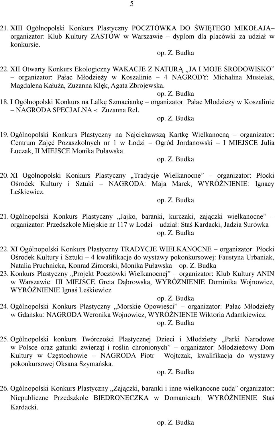 I Ogólnopolski Konkurs na Lalkę Szmaciankę organizator: Pałac Młodzieży w Koszalinie NAGRODA SPECJALNA -: Zuzanna Rel. 19.