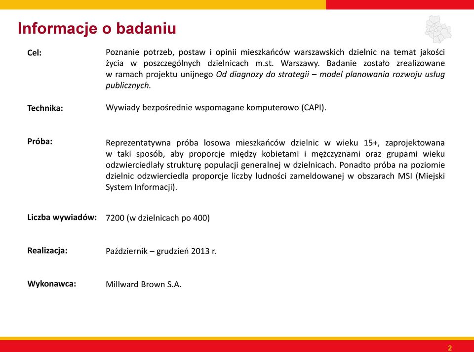 Próba: Reprezentatywna próba losowa mieszkańców dzielnic w wieku 15+, zaprojektowana w taki sposób, aby proporcje między kobietami i mężczyznami oraz grupami wieku odzwierciedlały strukturę populacji