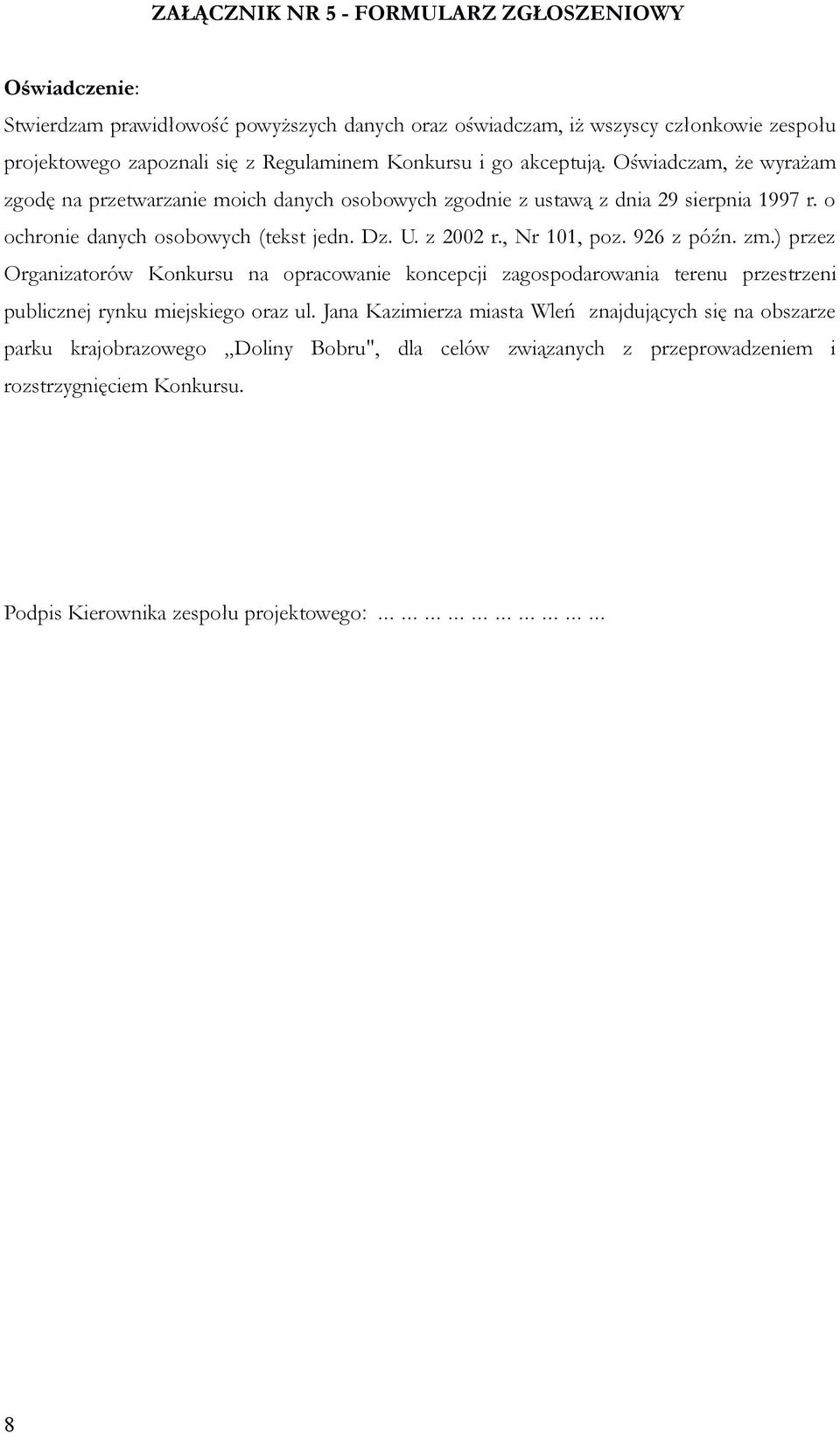 z 2002 r., Nr 101, poz. 926 z późn. zm.) przez Organizatorów Konkursu na opracowanie koncepcji zagospodarowania terenu przestrzeni publicznej rynku miejskiego oraz ul.