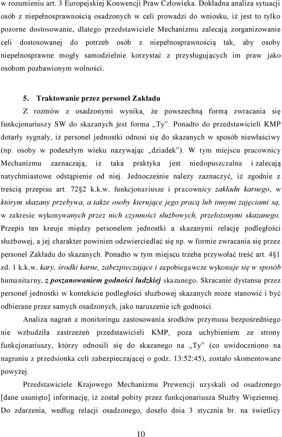 dostosowanej do potrzeb osób z niepełnosprawnością tak, aby osoby niepełnosprawne mogły samodzielnie korzystać z przysługujących im praw jako osobom pozbawionym wolności. 5.