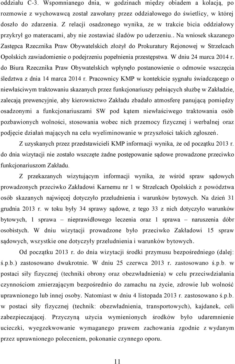 . Na wniosek skazanego Zastępca Rzecznika Praw Obywatelskich złożył do Prokuratury Rejonowej w Strzelcach Opolskich zawiadomienie o podejrzeniu popełnienia przestępstwa. W dniu 24 marca 2014 r.