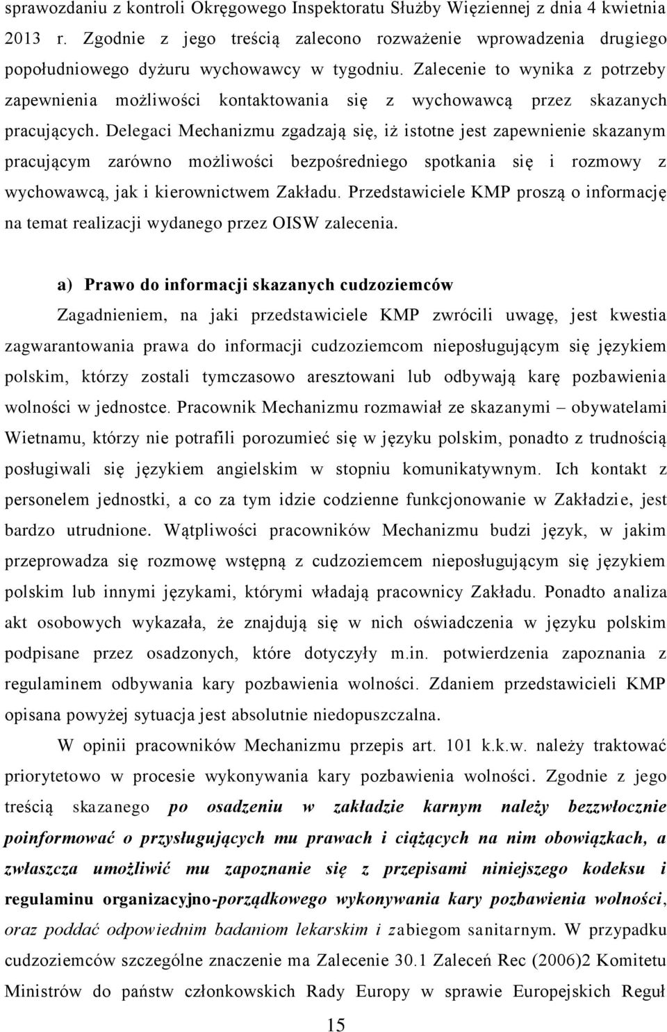 Zalecenie to wynika z potrzeby zapewnienia możliwości kontaktowania się z wychowawcą przez skazanych pracujących.