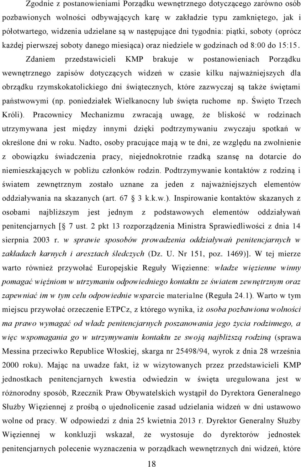 Zdaniem przedstawicieli KMP brakuje w postanowieniach Porządku wewnętrznego zapisów dotyczących widzeń w czasie kilku najważniejszych dla obrządku rzymskokatolickiego dni świątecznych, które