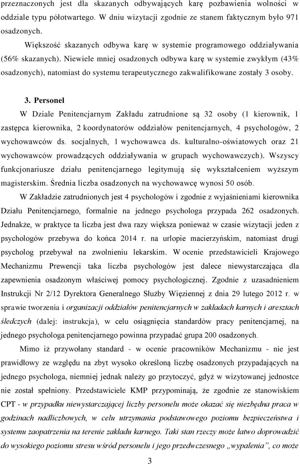 Niewiele mniej osadzonych odbywa karę w systemie zwykłym (43% osadzonych), natomiast do systemu terapeutycznego zakwalifikowane zostały 3 