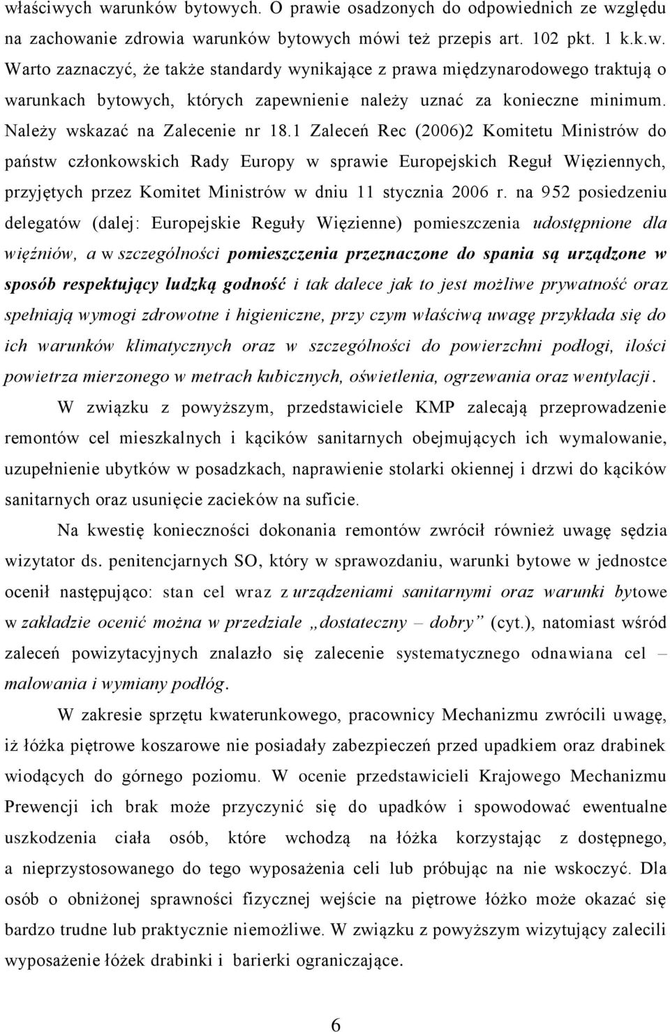 1 Zaleceń Rec (2006)2 Komitetu Ministrów do państw członkowskich Rady Europy w sprawie Europejskich Reguł Więziennych, przyjętych przez Komitet Ministrów w dniu 11 stycznia 2006 r.